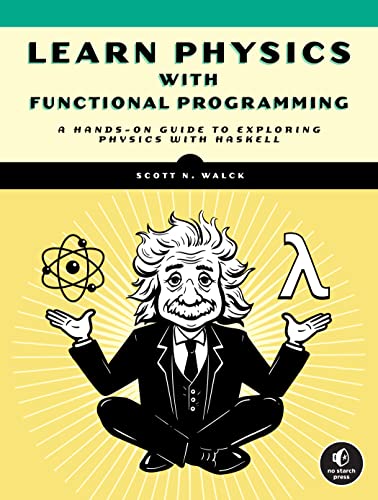 Learn Physics With Functional Programming: A Hands-On Guide To Exploring Physics With Haskell #TOP23