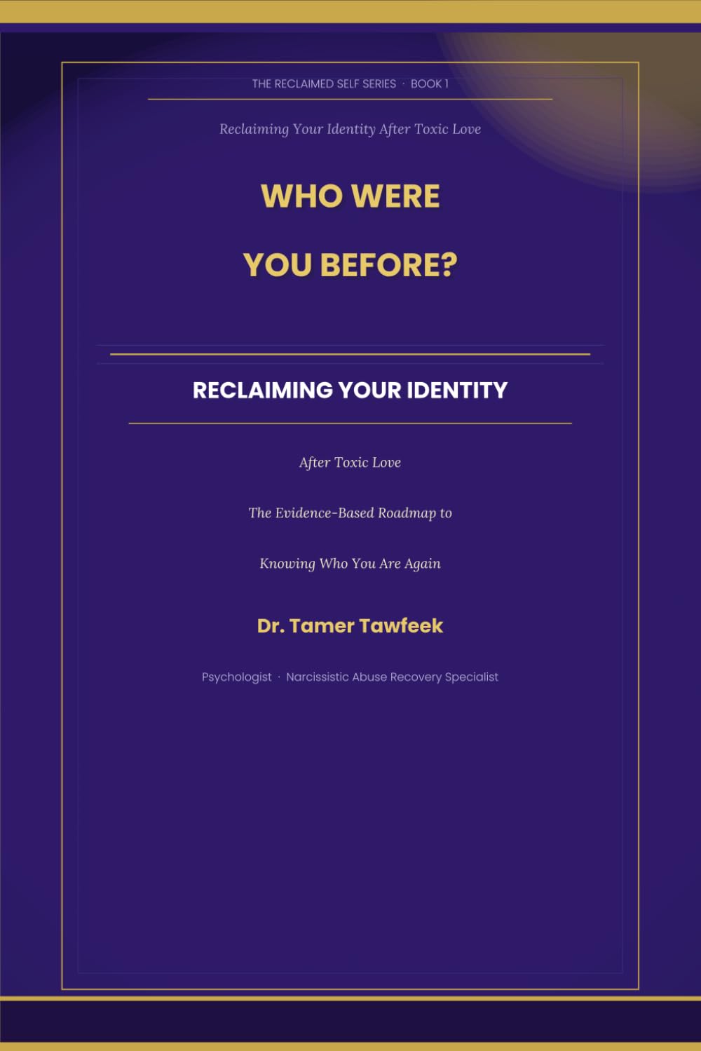 Who Were You Before?: Reclaiming Your Identity After Toxic Love: The Evidence-Based Roadmap to Knowing Who You Are Again After Narcissistic Abuse (The Reclaimed Self Series)