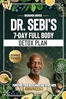DR. SEBI’S 7-DAY FULL-BODY DETOX PLAN: Purifying Your Body, Mind, and Spirit with Nature's Healing B0CYYYC622 Book Cover