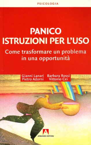Panico. Istruzioni per l'uso. Come trasformare un