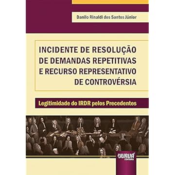 Capa do livro Incidente de Resolução de Demandas Repetitivas e Recurso Representativo de Controvérsia - Legitimidade do IRDR pelos Precedentes