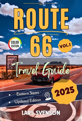 Route 66 Travel Guide 2025: Your Reliable Resource for Exploring Iconic Landmarks, Historic Sites, Local Cuisine, And Charming Stops Across the Eastern States (The Wayfarer's Travel Guides)