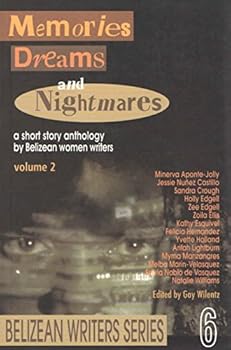 Memories Dreams and Nightmares a short story anthology by Belizean women writers (Belizean Writers Series, 2)
