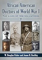 African American Doctors of World War I: The Lives of 104 Volunteers 1476663157 Book Cover