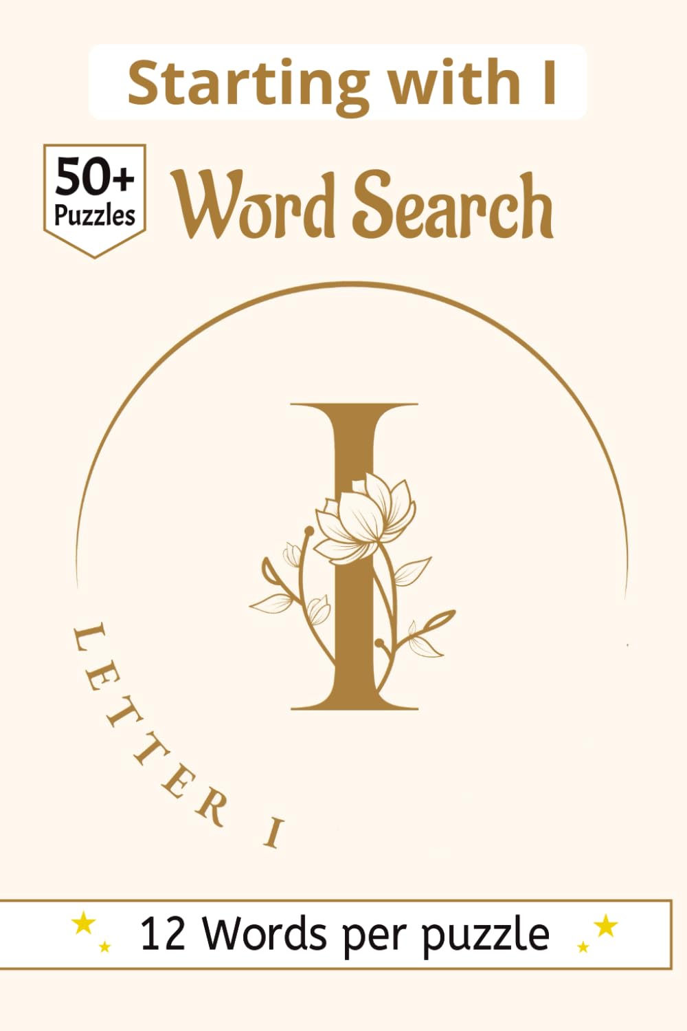 Letter I Word Search book: 50+ Hand Crafted Word Searches | The Alphabet Series