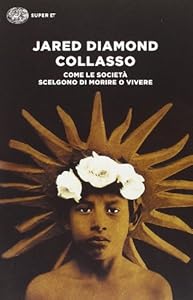 Collasso. Come le società scelgono di morire o vivere