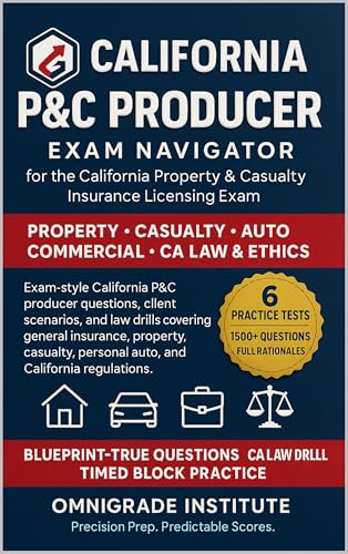 CALIFORNIA P&C PRODUCER EXAM NAVIGATOR: 1500+ exam-grade questions with full rationales for the California Property & Casualty Insurance Producer Licensing Exam