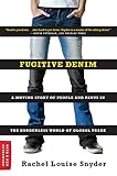 Fugitive Denim: A Moving Story of People and Pants in the Borderless World of Global Trade