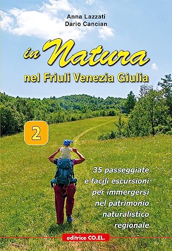 In Natura in Friuli Venezia Giulia. 35 passeggiate e facili escursioni per immergersi nel patrimonio naturalistico regionale (Vol. 2