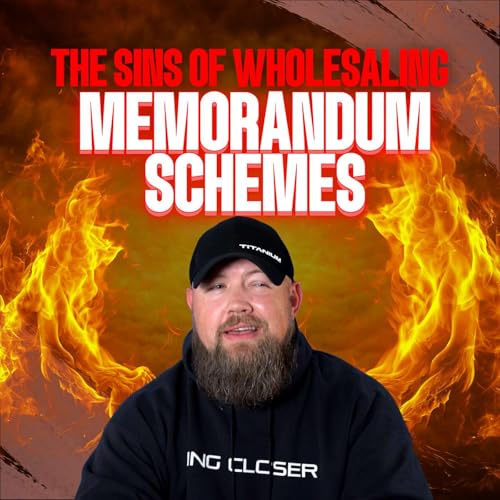 Sins Of Wholesaling | Filing Memorandums On EVERY Contract