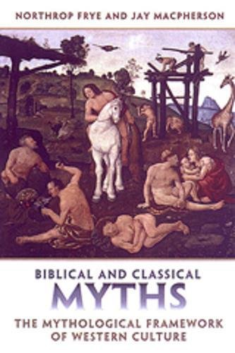 Biblical and Classical Myths: The Mythological Framework of Western Culture (Frye Studies)