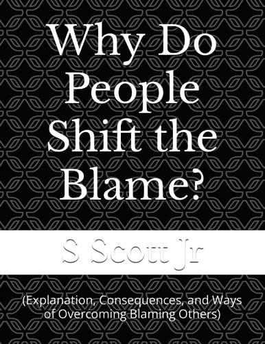 Why Do People Shift the Blame?: (Explanation, Consequences, - Want It All
