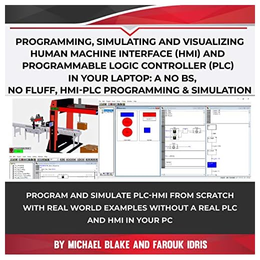 Program, Simulate & Visualizing Human Machine Interface (HMI) and Programmable Logic Controller (PLC) In Your Laptop: A No Bs, No Fluff, HMI-PLC Programming & Simulation In Automation & Robotic