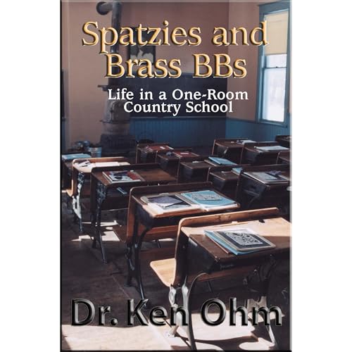 Spatzies and Brass BBs: Life in a One-Room Country School Audiolibro Por Dr. Ken Ohm arte de portada