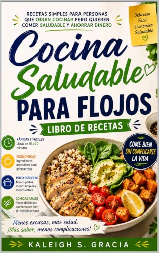 Libro de cocina saludable y perezosa: Recetas sencillas para personas que odian cocinar pero quieren comer sano y ahorrar dinero Libro de cocina saludable y perezosa: Recetas sencillas para personas que odian cocinar pero quieren comer sano y ahorrar dinero