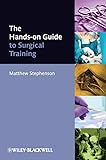 The Hands-on Guide to Surgical Training