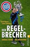  Der Regelbrecher: Thomas Tuchel - die Biographie  Die Karriere des neuen Trainers vom FC Bayern München