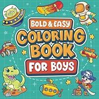 Bold and Easy Coloring Book for Boys: 50 Simple Coloring Page wiith Dinosaur, Cars, Trucks, Spaceship, Dragon, Robot, Animals and much more B0DB4P5VNQ Book Cover