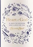 Heart of God: 31 Days to Discover God's Love for You – The Perfect Christian Lent and Easter Gift for Women