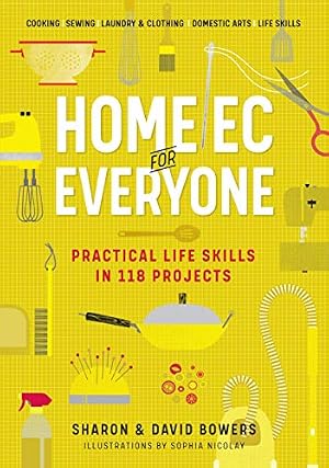 Book cover Home Ec for Everyone: Practical Life Skills in 118 Projects: Cooking · Sewing · Laundry & Clothing · Domestic Arts · Life Skills