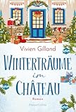 Winterträume im Château: Roman | Für Fans von Julie Caplin | Gemütliches und atmosphärisches Setting | Große Gefühle und emotionaler Tiefgang