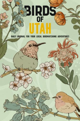 Birds of Utah: Bird Watching Log Book for Local State Backyard Birders (Grownups and Kids Alike) | Practical Bird Sighting Journal for all your Outdoor Adventures
