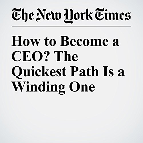 How to Become a CEO? The Quickest Path Is a Winding One cover art