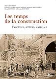  Les temps de la construction. Processus, acteurs, matériaux: Actes du deuxième congrès francophone d\'histoire de la construction