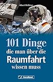 101 Dinge, die man über die Raumfahrt wissen muss - Albert Mößmer 
