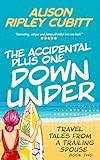 The Accidental Plus One Down Under : Travel Tales From a Trailing Spouse Book 2 (The Accidental Plus One Series)