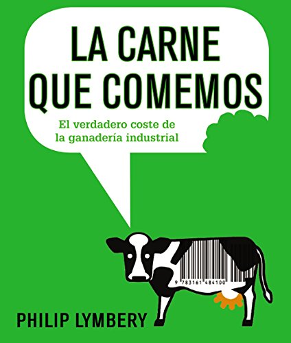 La Carne Que Comemos: El Verdadero Coste De La Ganaderia Industrial
