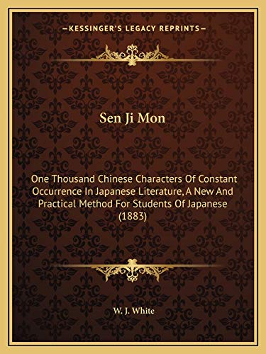 Sen Ji Mon: One Thousand Chinese Characters Of Constant Occurrence In Japanese Literature, A New And Practical Method For Students Of Japanese (1883)