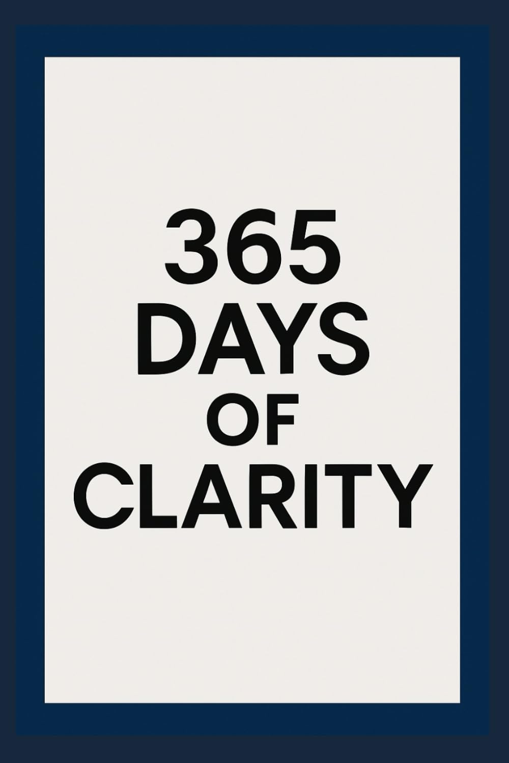 365 Days of Clarity: One Page a Day for More Success, Health, and Growth