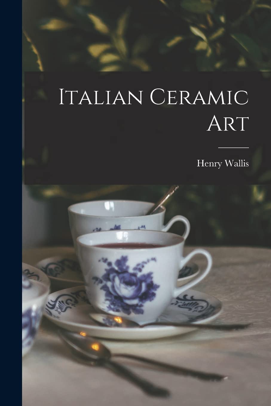 Henry WallisItalian Ceramic Art