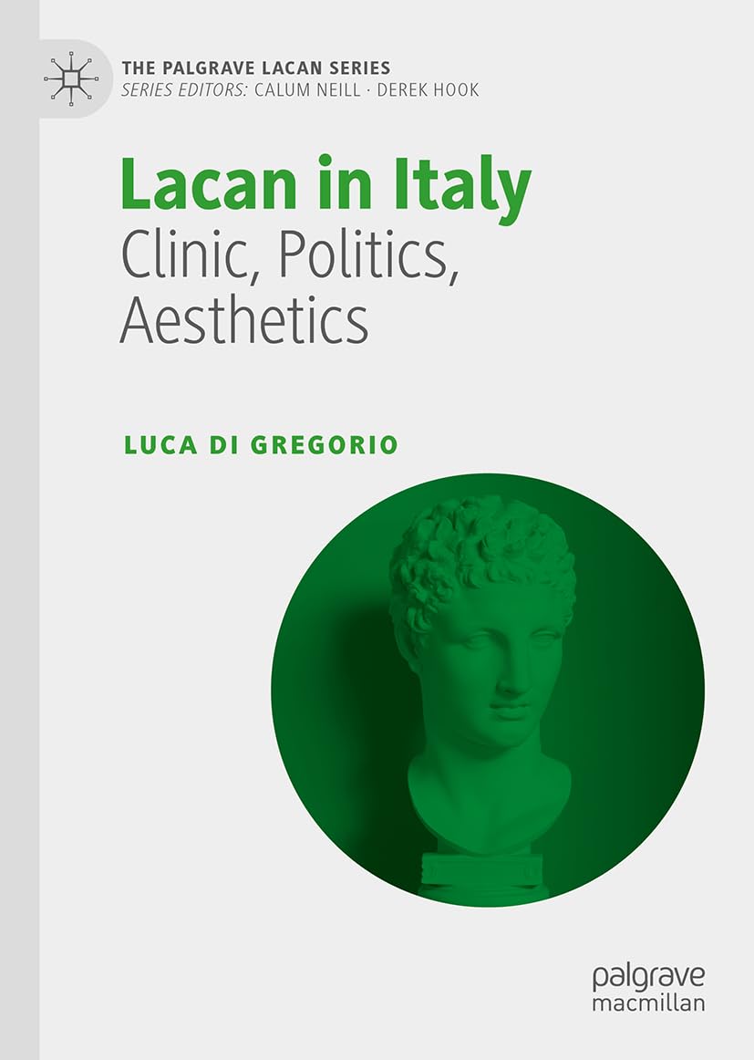 Lacan in Italy: Clinic, Politics, Aesthetics (The Palgrave Lacan Series)