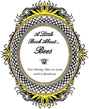 A Little Book About... Bees: The Honey-Bee in Lore and Literature
