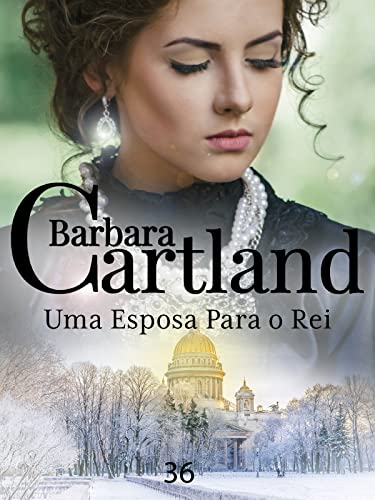 36. Uma Esposa Para o Rei (A Eterna Coleção de Barbara Cartland)
