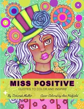 Miss Positive: An Inspiring Coloring Book of Quotes and Whimsical Girls by Deborah Muller.