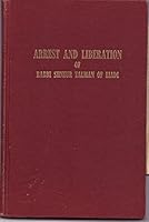 The arrest and liberation of Rabbi Shneur Zalman of Liadi;: The history of yud-teth Kislev: the universally famous Chassidic festival of the 19th day ... leaders and followers of Chabad-Chassidism, B0007FCCUY Book Cover