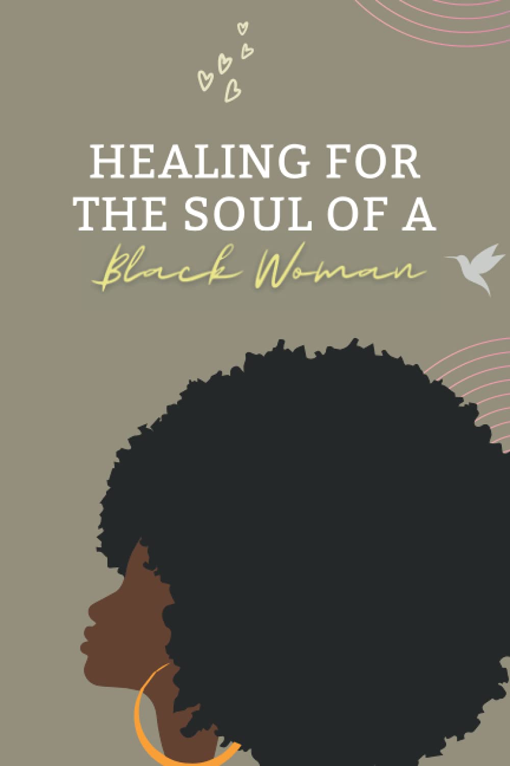 Healing for the Soul of a Black Woman: A Guided Diary with Self Healing Journal Prompts for Black Women