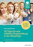 50 Tipps für eine effektive Praxisanleitung in der Altenpflege. Der Ratgeber für ambulante und stationäre Einrichtungen (Pflege Praxis)