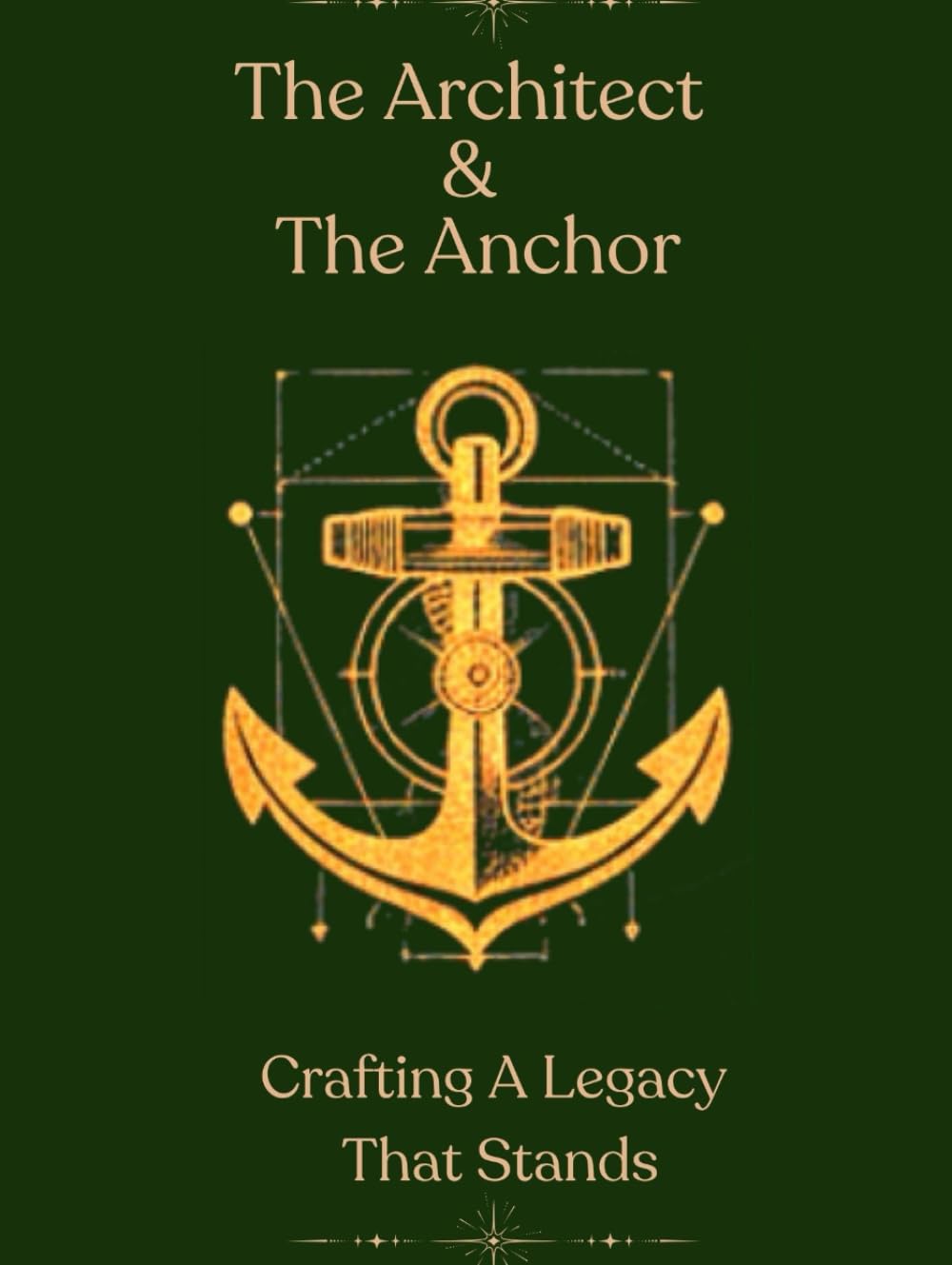 The Architect & The Anchor: Crafting A Legacy That Stands