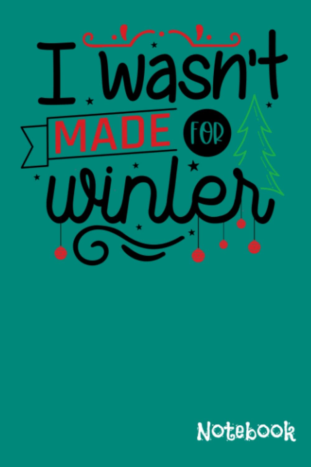 Christmas Notebook I Wasn't Made For Winter Lined Journal with funny saying on the cover