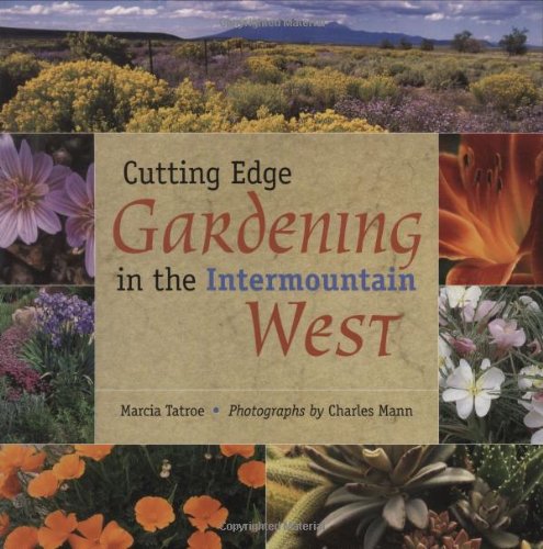 Cutting Edge Gardening in the Intermountain West      Paperback – December 3, 2007