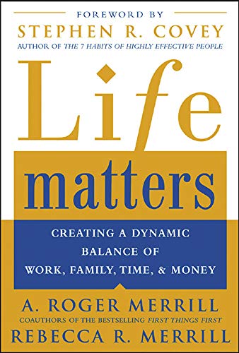 Life Matters: Creating a dynamic balance of work, family, time, & money