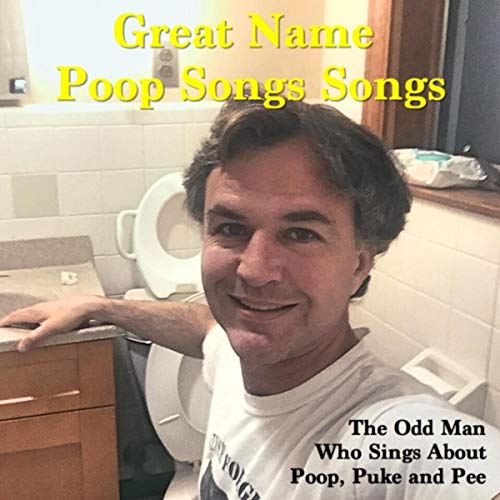 Play Great Name Poop Songs Songs by The Odd Man Who Sings About Poop