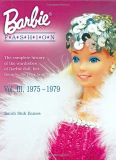 Barbie Doll Fashion: the Complete History of the Wardrobes of Barbie Doll, Her Friends and Her Family, Vol. 3, 1975-1979 - coolthings.us