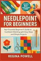 NEEDLEPOINT FOR BEGINNERS: Your Essential Beginner’s Guide to Confident Stitching with Easy Steps and Simple Projects B0G3H2PY2K Book Cover