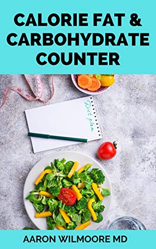CALORIE FAT AND CARBOHYDRATE COUNTER: Complete and Easy to follow Guide for keto diet, Paleo diet and low-carb diets