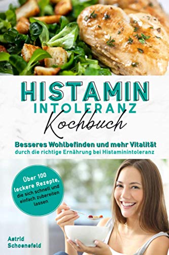 Histaminintoleranz Kochbuch: Besseres Wohlbefinden und mehr Vitalität durch die richtige Ernährung Histaminintoleranz Kochbuch: Besseres Wohlbefinden und mehr Vitalität durch die richtige Ernährung